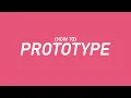 How to Start Prototyping