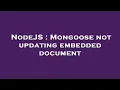 NodeJS Mongoose not updating embedded document