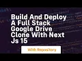 build and deploy a full stack google drive clone with next js 15