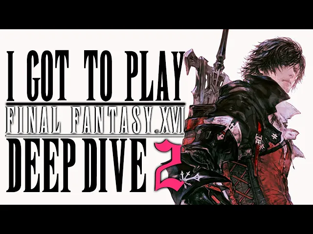 I Played Final Fantasy XVI Early AGAIN | NEW Deep Dive
