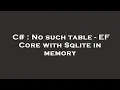 C No such table - EF Core with Sqlite in memory