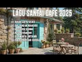 Download Lagu Musik Santai Cafe 🎶 Lagu Akustik Indonesia Terbaik 2025 Paling Hits \u0026 Populer