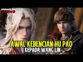 Lagu AWAL MULA PENGKHIANATAN HU PAO PADA WANG LIN⁉️ RENEGADE IMMORTAL EPISODE 116 SUB INDONESIA