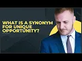WHAT IS A SYNONYM FOR UNIQUE OPPORTUNITY