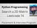 Search a 2D Matrix Python Leetcode 74 Search in a row wise and column wise sorted matrix Python