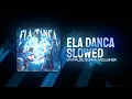 ELA DANCA Slowed - Sayfalse 5opka MellSher AMV