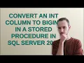 Convert an Int column to BigInt in a stored procedure in SQL Server 2012