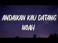 Download Lagu Noah - Andaikan Kau Datang | Lirik Video
