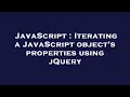 JavaScript Iterating a JavaScript object s properties using jQuery
