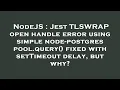 NodeJS Jest TLSWRAP open handle error using simple node-postgres pool query fixed with setTimeou