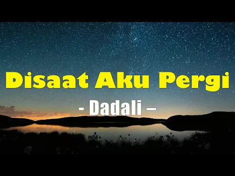 Download MP3 Disaat Aku Pergi - Dadali Lirik : Lagu Lirik Terbaru Indonesia