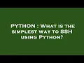 PYTHON What is the simplest way to SSH using Python