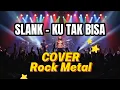 Download Lagu Ku Tak Bisa (SLANK) – Versi Rock Metal Cover Paling Gahar!