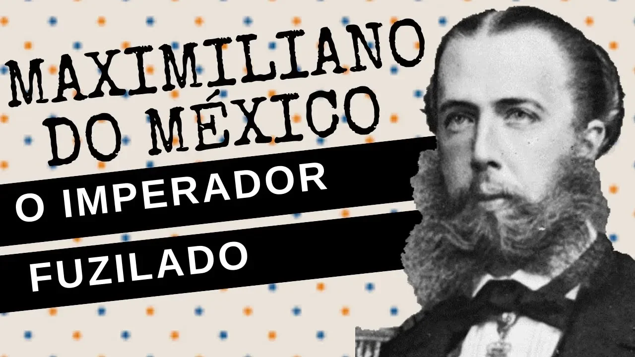 ARQUIVO CONFIDENCIAL #29: MAXIMILIANO DO MÉXICO, primo de D. PEDRO II, o imperador fuzilado