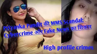  priyanka pandit mms scandal cybercrime fake news high profile crimes