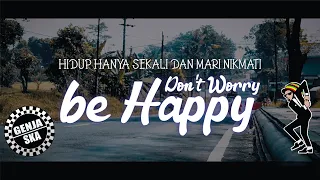 Download Be Happy - Reggae Ska Version ( Hidup Hanya Sekali dan Mari Nikmati Don't Worry be Happy ) GENJA SKA MP3