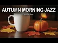 Download Lagu Autumn Morning Jazz 🍂 Relaxing Morning Bossa Nova for Study \u0026 Happy Mood
