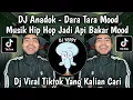 DJ MUSIK HIP HOP JADI API BAKAR MOOD || ANADOK - DARA TARA MOOD SOUND ITHO GAZETA VIRAL TIKTOK 2026