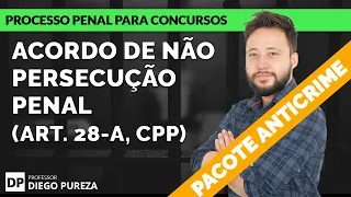 Acordo de Não Persecução Penal (art. 28-A do CPP) - ANPP