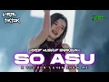 Lagu DJ SO ASU NAYKILLA X YOU DONT EVEN KNOW ME COCOK UNTUK PARTY FYP VIRAL TIK TOK