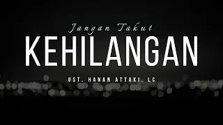 Download Jangan Takut Kehilangan | Ust. Hanan Attaki, Lc MP3