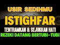 Download Lagu USIR SEDIH \u0026 SUSAHMU❗ ZIKIR ISTIGHFAR DAHSYAT TENTRAMKAN HATI, DAHSYAT KABULKAN HAJAT  #sholawat