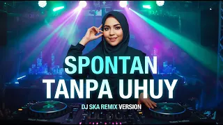 spontan tanpa uhuy cover deabdil dj ska remix viral