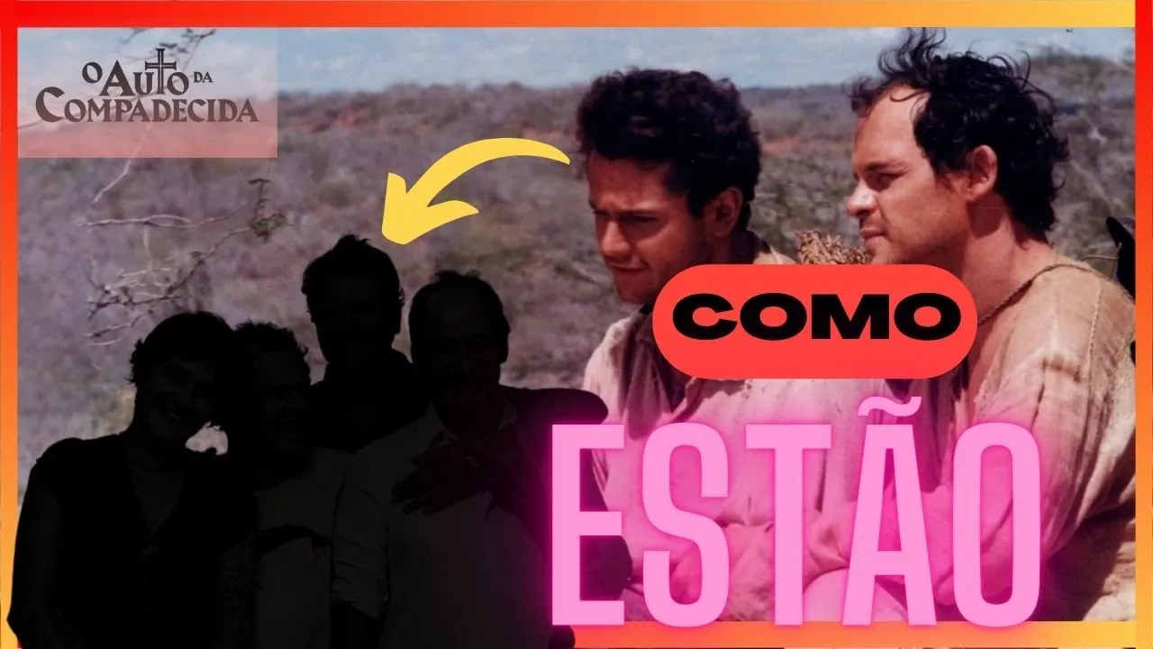 COMO ESTÃO: ELENCO DE "O AUTO DA COMPADECIDA"