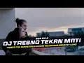 Download Lagu DJ Tresno Tekan Mati - NDX AKA Remix Galau Slow Bass