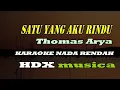 SATU YANG AKU RINDU - KARAOKE - THOMAS ARYA - NADA RENDAH