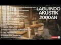 LAGU POP HITS 2000-AN INDONESIA AKUSTIK BUAT TEMAN KERJA \u0026 SANTAI | playlist full album pagi hari