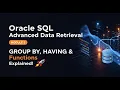 part 4 module 3 Oracle SQL Advanced Data Retrieval GROUP BY HAVING Functions Explained