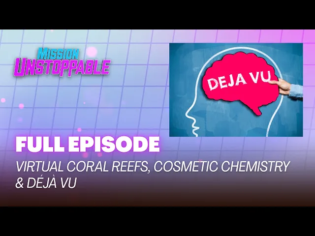 Video: Virtual Coral Reefs, Cosmetic Chemistry & Déjà Vu | FULL EPISODE | S4