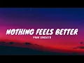 Nothing Feels Better - Pink Sweat$ (Lyrics Video)