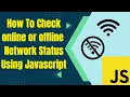 How to Check online and offline Network Status Using Javascript