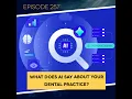 Ep 257 What Does AI Say About YOUR Dental Practice