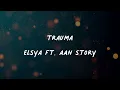 Download Lagu TRAUMA | Elsya ft. Aan Story (song lyrich)