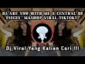Lagu DJ ARE YOU WITH ME X CENTRAL DE PIECES X MASHUP VIRAL TIKTOK MENGKANEE!!