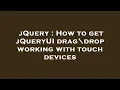 jQuery How to get jQueryUI drag drop working with touch devices
