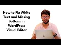How to Fix White Text and Missing Buttons in WordPress Visual Editor