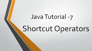 Java Tutorial - 7 Shortcut Operators