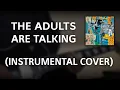 Download Lagu The Strokes - The Adults Are Talking (Instrumental Cover)