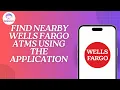 How to Find Nearby Wells Fargo ATMs Using The Application