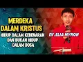 Download Lagu EV. ELIA MYRON: MERDEKA DALAM KRISTUS 👉 HIDUP DALAM KEBENARAN DAN BUKAN HIDUP DALAM DOSA 