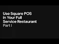 Use Square POS in Your Full Service Restaurant - Part I