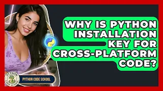 Why Is Python Installation Key For Cross-platform Code - Python Code School