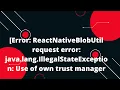 Error ReactNativeBlobUtil request error java lang IllegalStateException Use of own trust manager