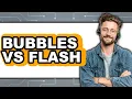 Bubbles vs Flash Which Is Better in Modern Web Development