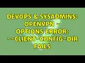 DevOps SysAdmins openvpn - Options error -client-config-dir fails 2 Solutions