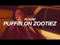 Download Lagu FUTURE - PUFFIN ON ZOOTIEZ  ( s l o w e d   +   r e v e r b )